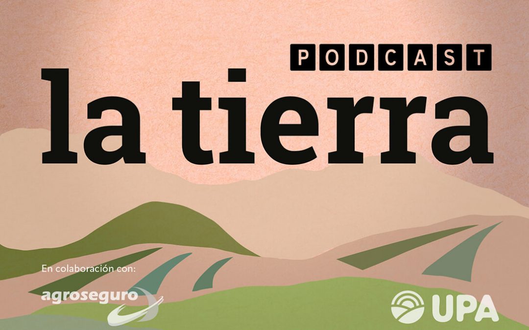 UPA y FADEMUR lanzan LA TIERRA Podcast